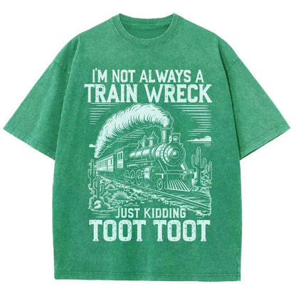 I’m Not Always A Train Wreck Just Kidding Toot Vintage Distressed T-shirt