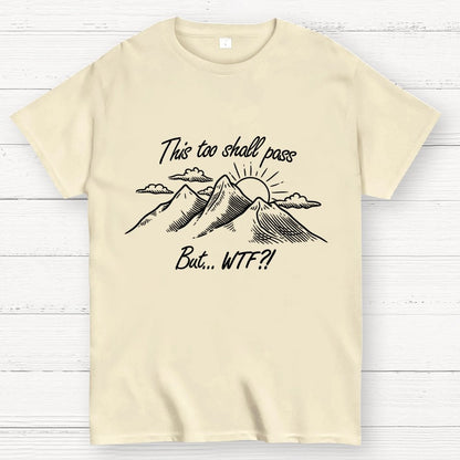 This Too Shall Pass But Wtf ! Geek T-Shirt