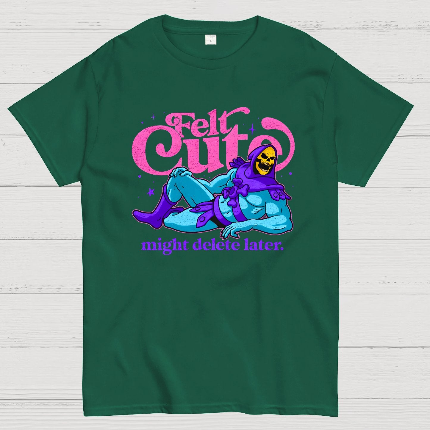 Felt Cute Might Delete Later Geek T-Shirt