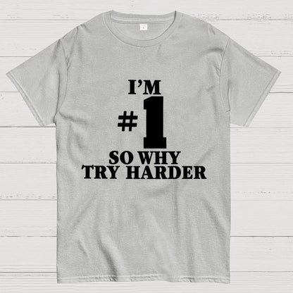 I'm #1 So Why Try Harder Unisex Geek T-Shirt