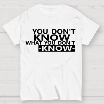 You Don't Know What You Don't Know Geek T-Shirt