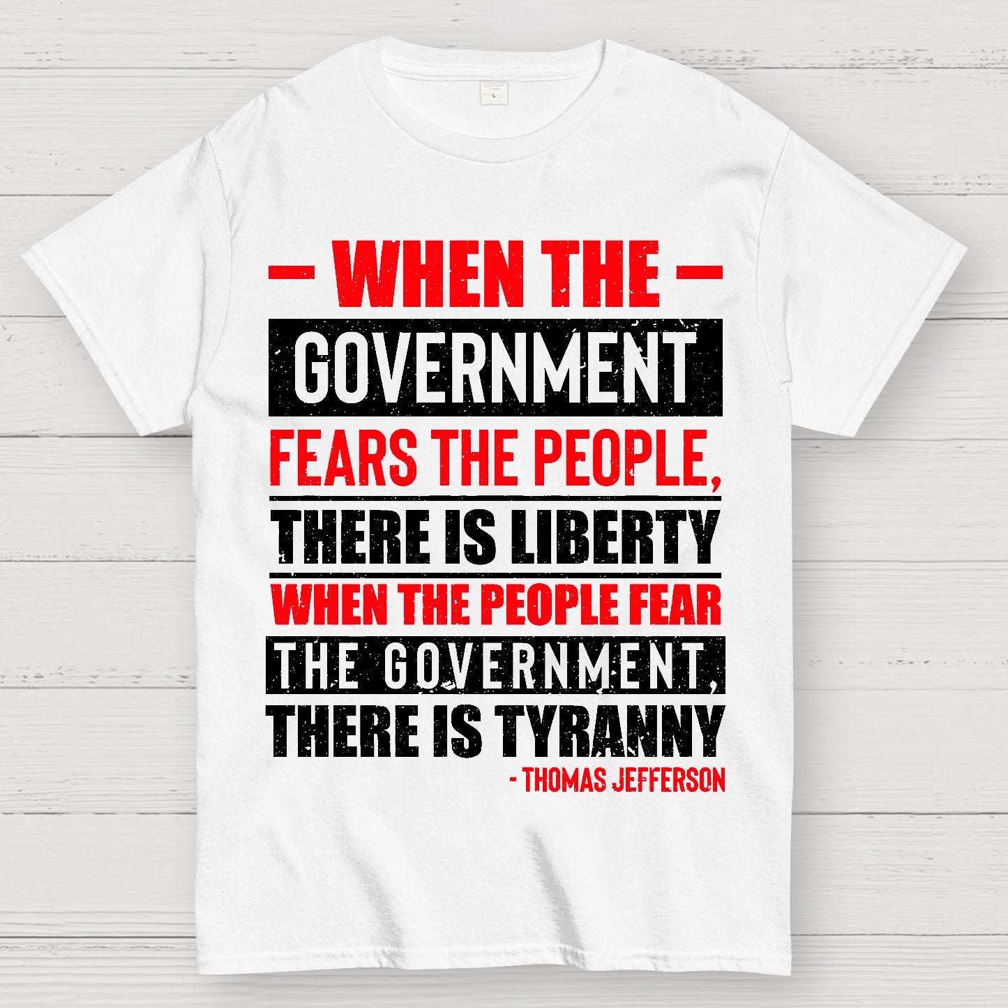 When The Government Fears The People There Is Liberty. When The People Fear The Government There Is Tyranny Geek T-Shirt