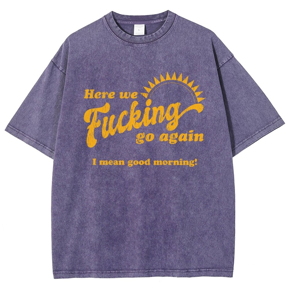 Here We Go Again Funny Sarcastic Vintage Distressed T-shirt