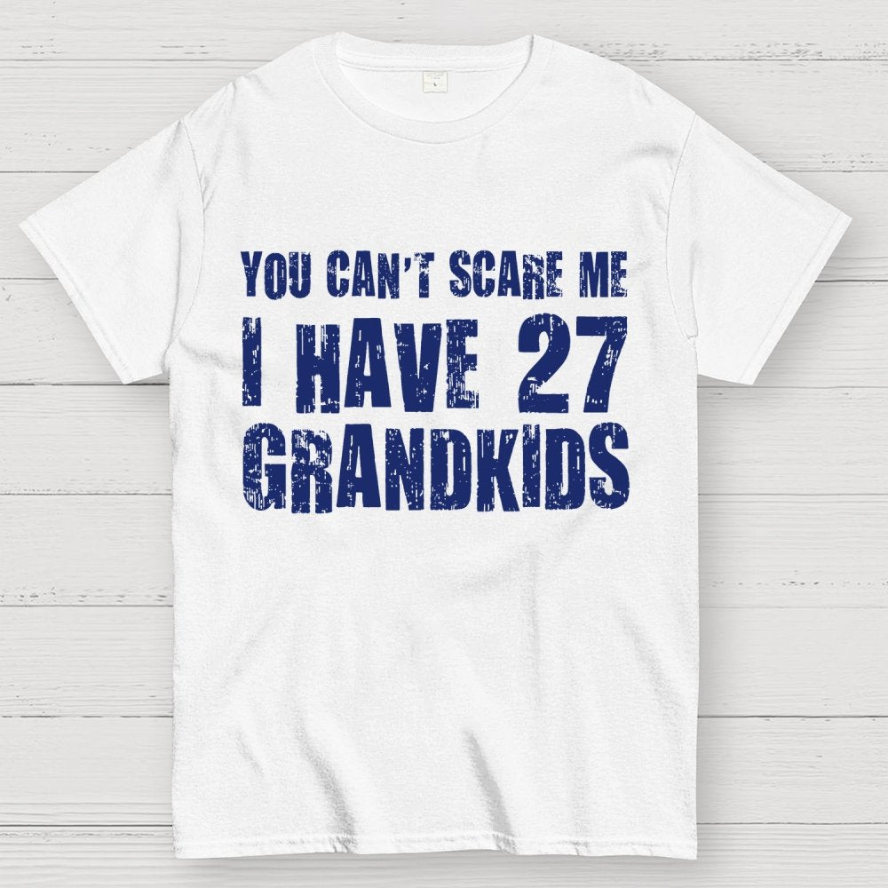 You Can't Scare Me I Have 27 GRANDKIDS Geek T-Shirt