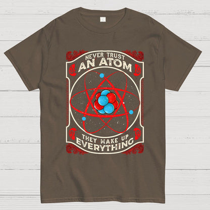 Never Trust An Atom, They Make Up Everything Big Bang Geek T-Shirt