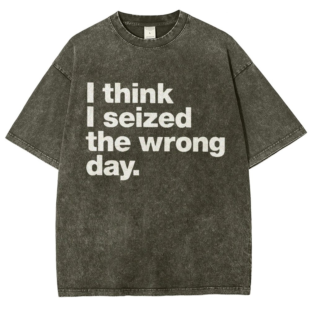 I Think I Seized The Wrong Day Vintage Distressed T-shirt