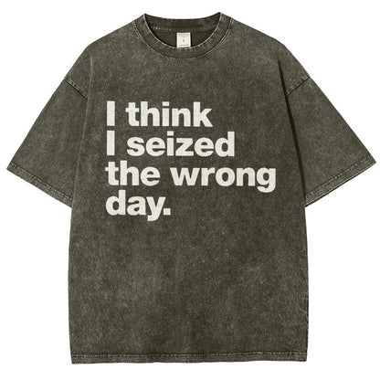 I Think I Seized The Wrong Day Vintage Distressed T-shirt