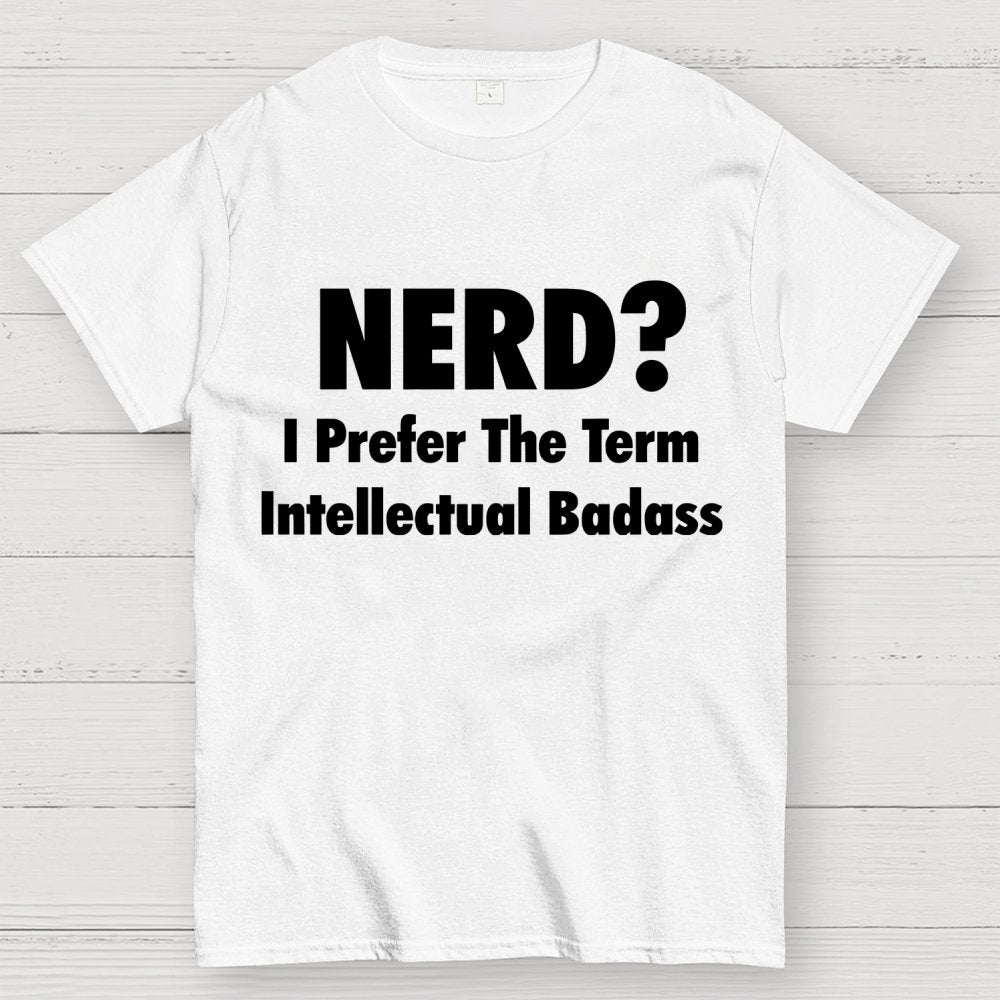 NERD? I Prefer the term Intellectual Unisex Geek T-Shirt