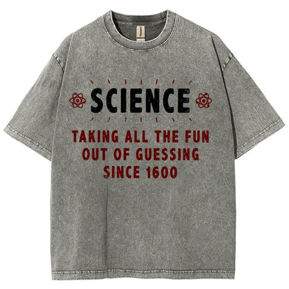 Science! Taking All The Fun Out Of Guessing Since 1600 Vintage Distressed T-shirt
