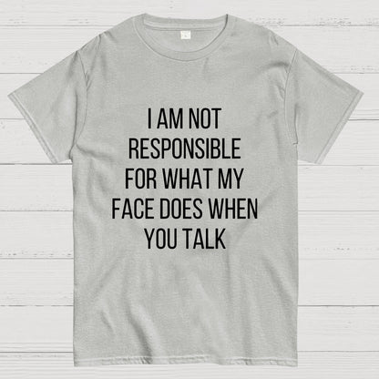 I'm Not Responsible For What My Face Does When You Talk Geeky T-Shirt