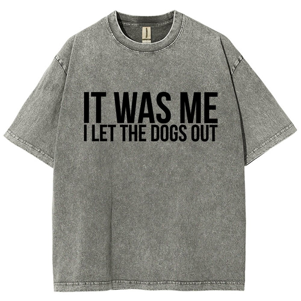 Sarcastic Funny It Was Me I Let The Dogs Out Vintage Distressed T-shirt
