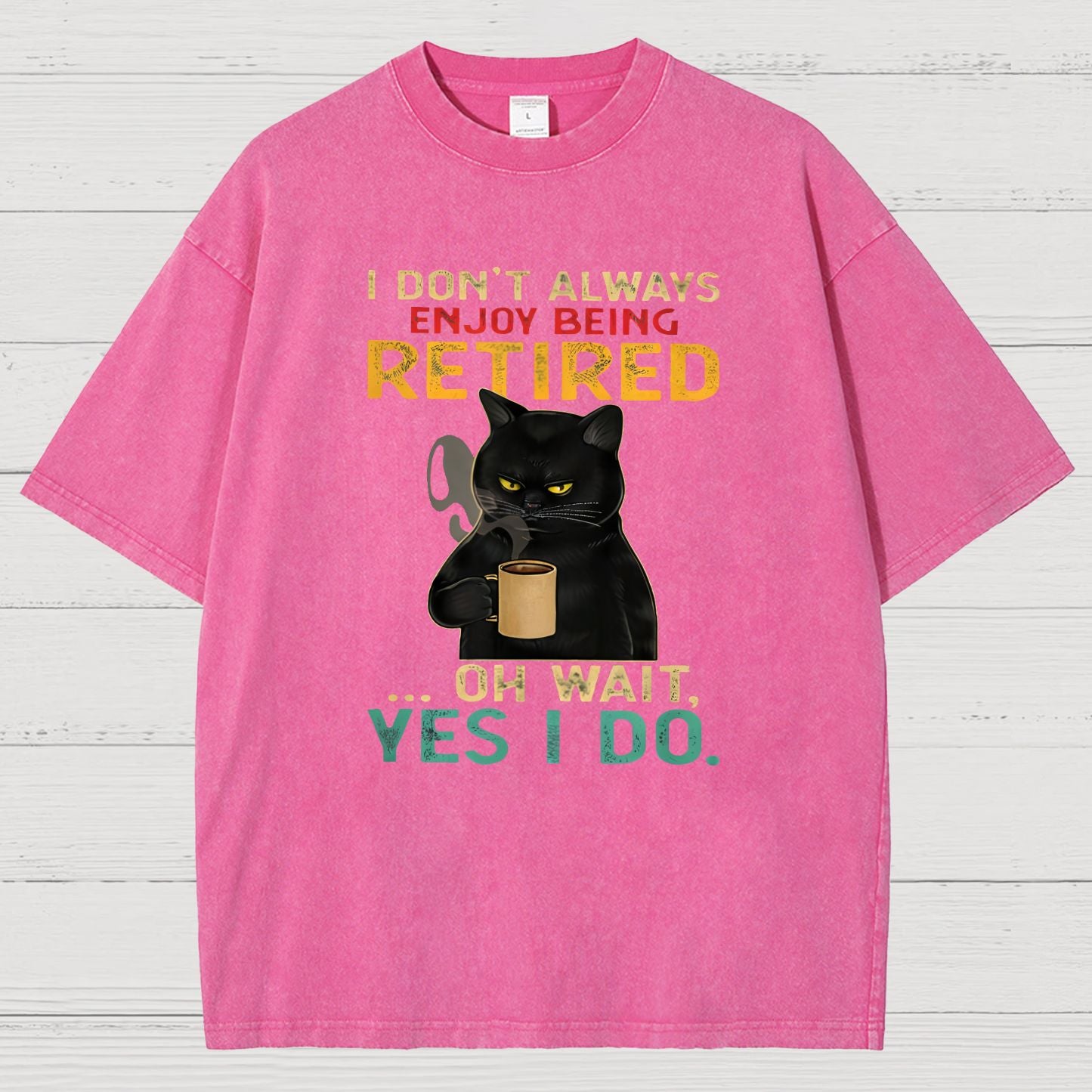 I Dont Always Enjoy Being Retired Oh Wait Yes I Do Vintage Distressed T-shirt