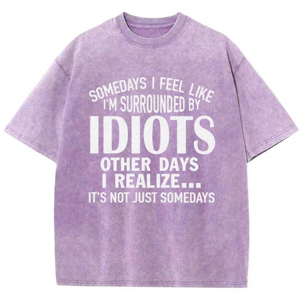 Somedays I Feel Like I'm Surrounded By Idiots Vintage Distressed T-shirt
