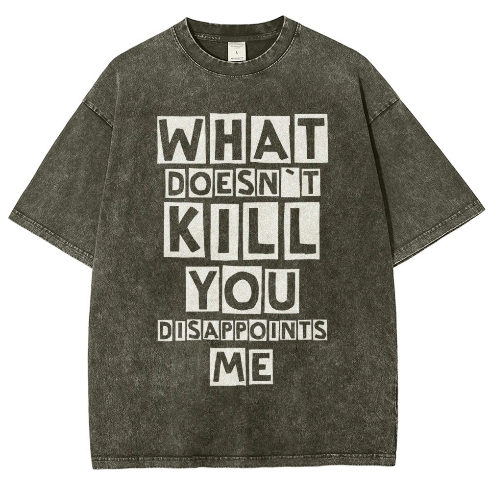 WHAT DOESN'T KILL YOU DISAPPOINTS ME Vintage Distressed T-shirt