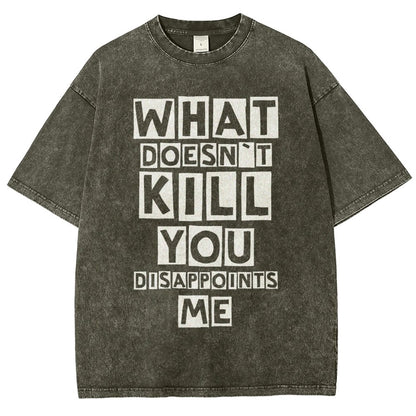 WHAT DOESN'T KILL YOU DISAPPOINTS ME Vintage Distressed T-shirt