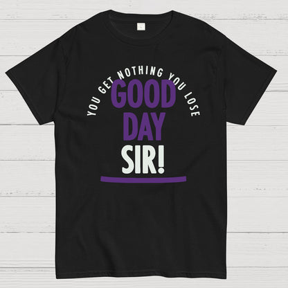 Good Day Sir! Geek T-Shirt
