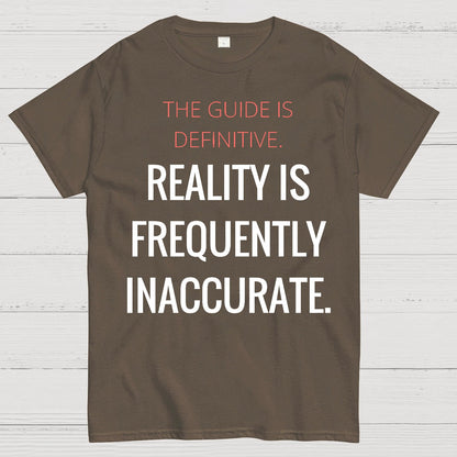 The Guide Is Definitive. Reality Is Frequently Inaccurate. Geek T-Shirt