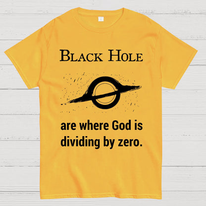 Black Holes Are Where God Is Dividing By Zero Geek T-Shirt