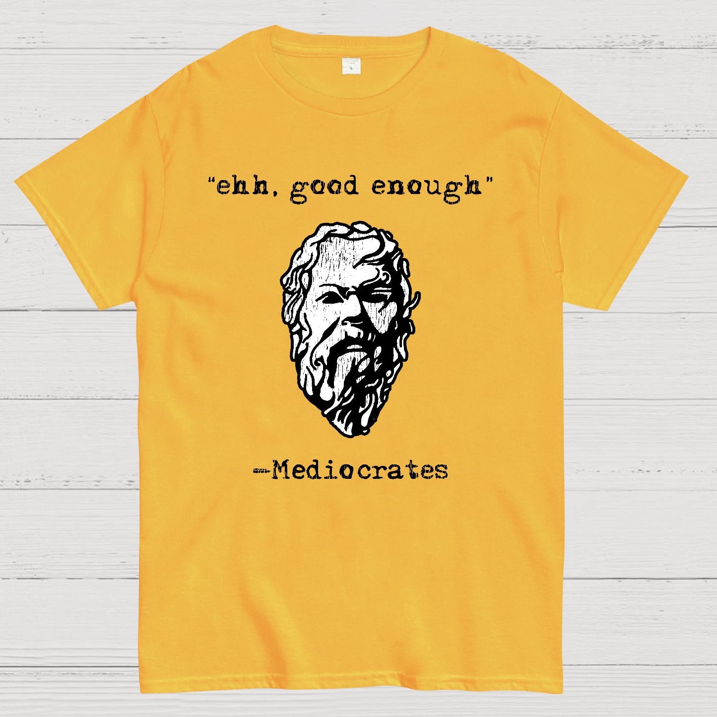 Mediocrates eh Good Enough Geek T-Shirt