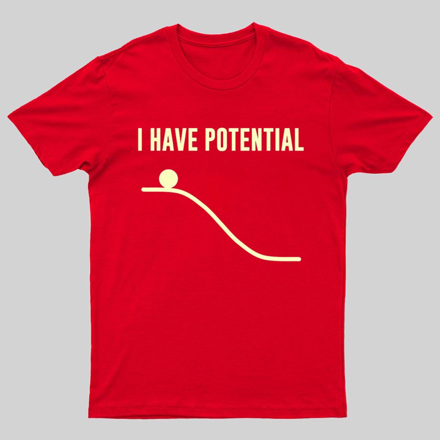 I Have Potential Energy Science Geek T-Shirt