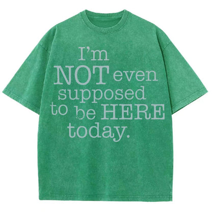 I'm Not Even Supposed To Be Here Today Vintage Distressed T-shirt