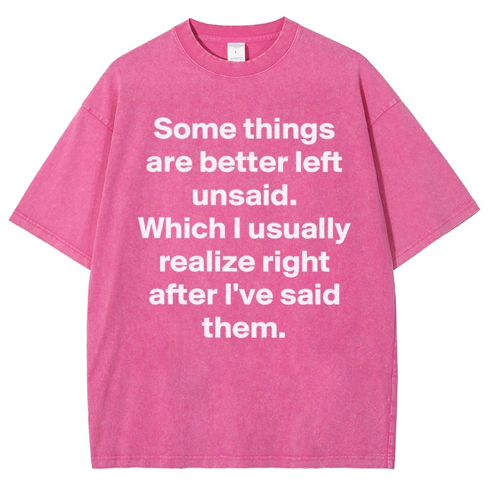 Some Things Are Just Better Left Unsaid Which I Generally Realize Right After I’Ve Said Them Vintage Distressed T-shirt
