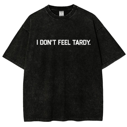 I Don’t Feel Tardy  Vintage Distressed T-shirt