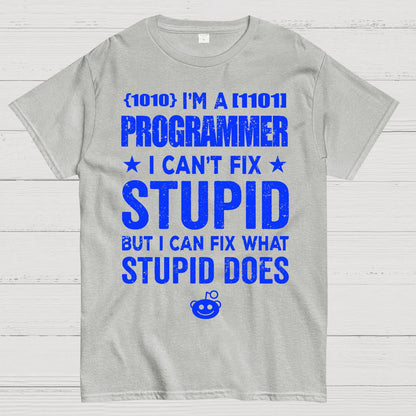 I Am A Programmer I Cant Fix Stupid Funny Geek T-Shirt