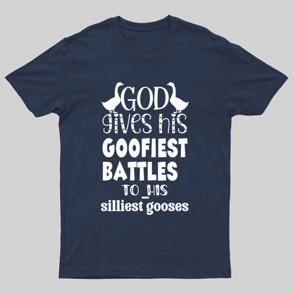God Gives His Goofiest Battles To His Silliest Gooses Funny Nerdy T-Shirt