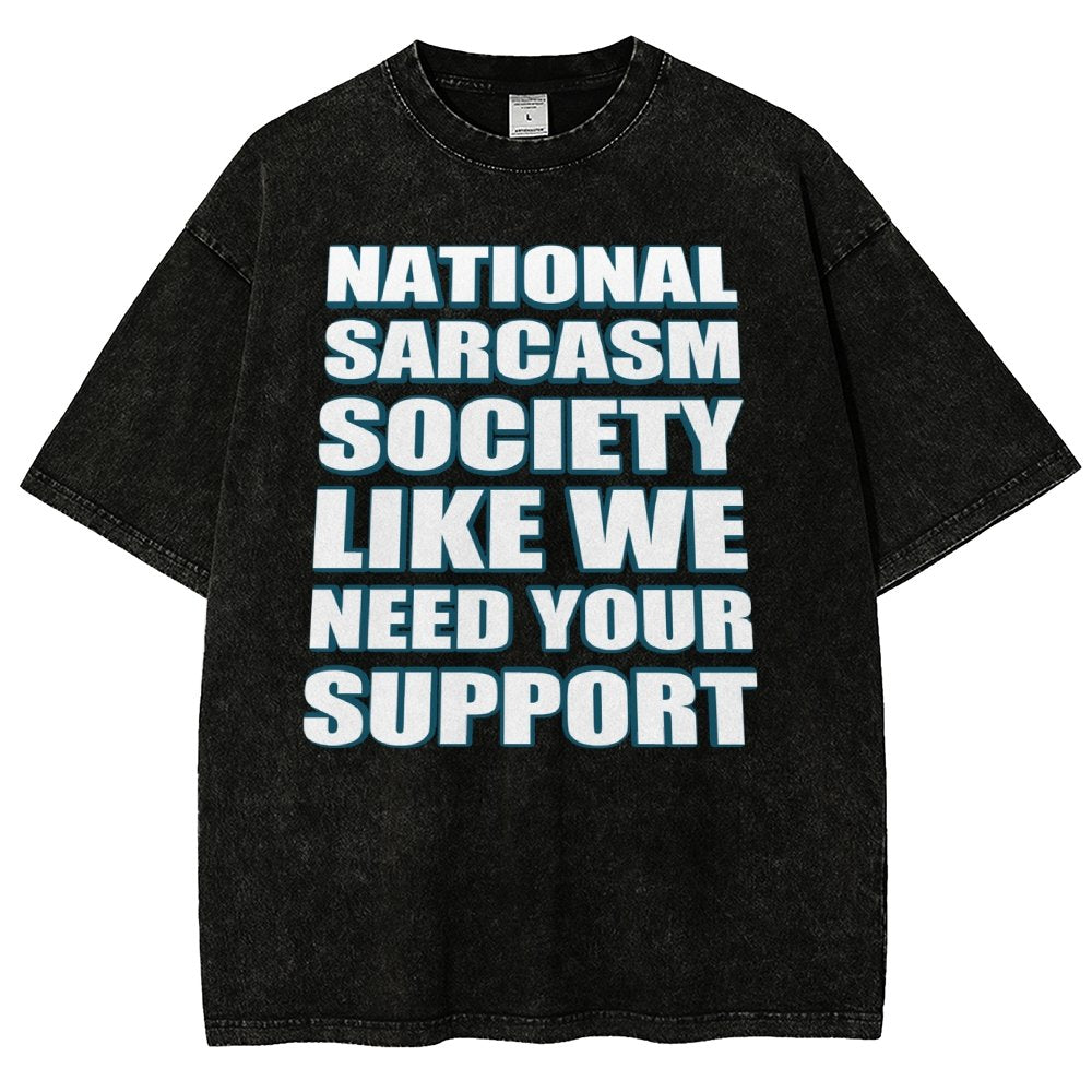 National Sarcasm Society Like We Need Your Support Vintage Distressed T-shirt