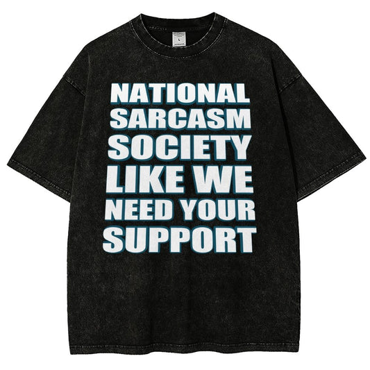 National Sarcasm Society Like We Need Your Support Vintage Distressed T-shirt