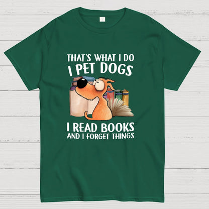 I Pet Dogs I Read Books And I Forget Things Nerdy T-Shirt
