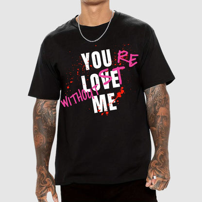 You Love Me,You're Lost Without Me Geek T-Shirt
