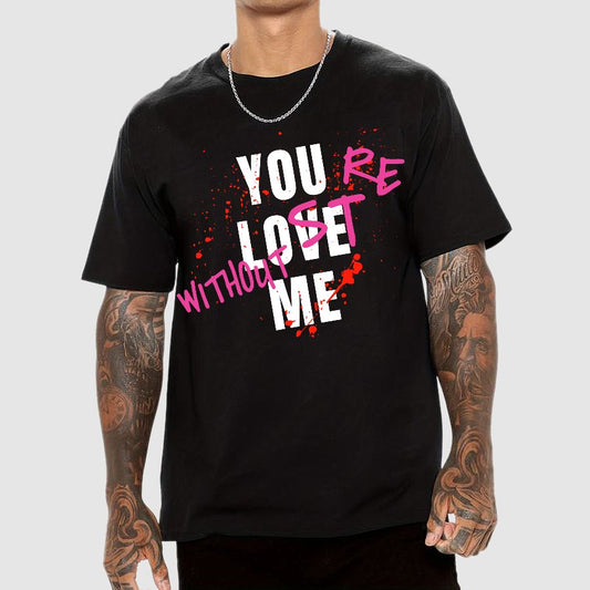 You Love Me,You're Lost Without Me Geek T-Shirt