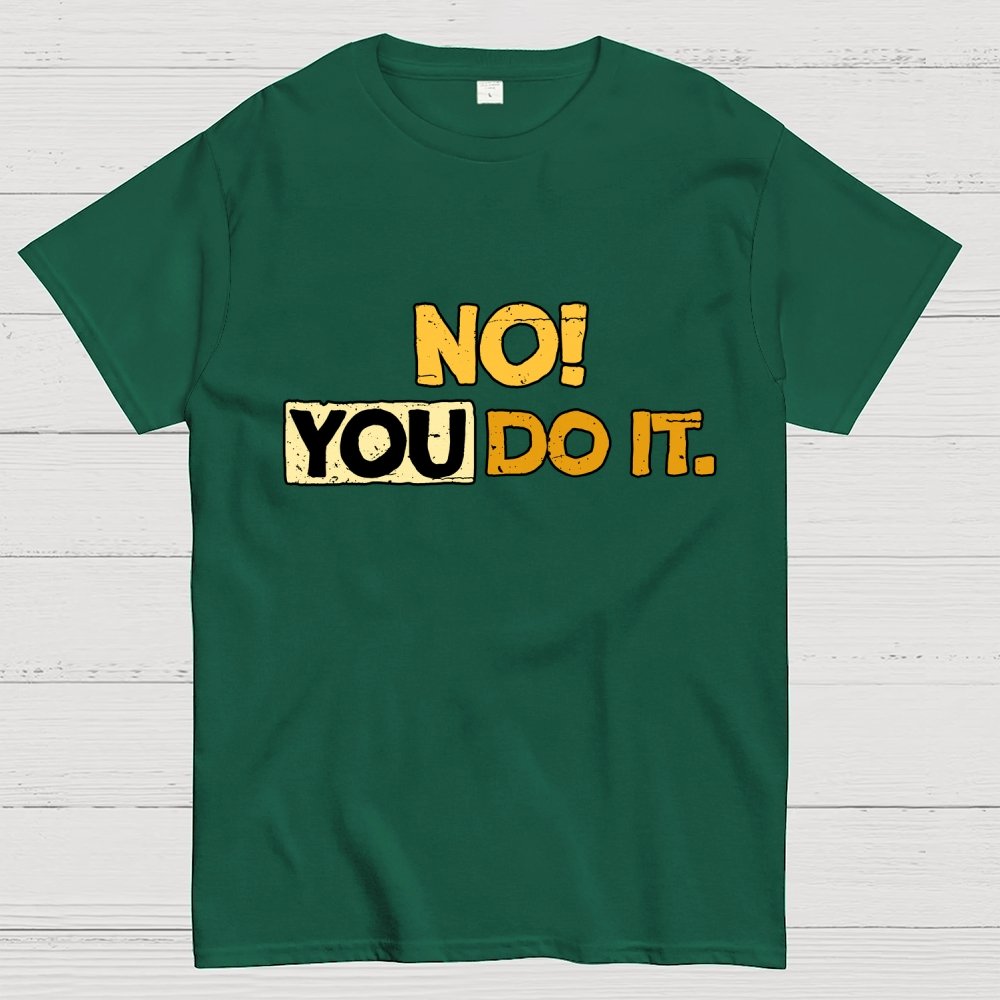 No! You Do it! Geek T-Shirt