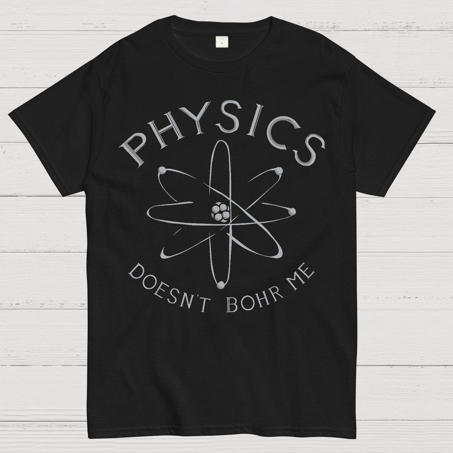 Physics Doesn't Bohr Me Geek T-Shirt