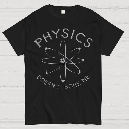 Physics Doesn't Bohr Me Geek T-Shirt