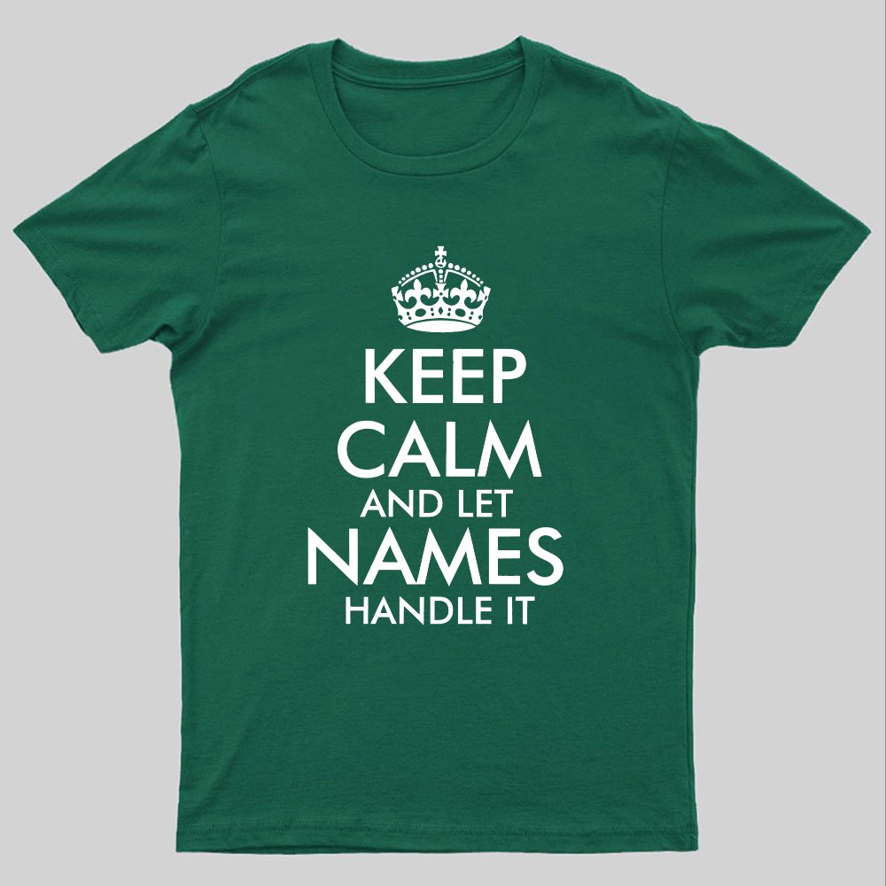 Keep Calm And Let  Add Your Own Name Handle It Cool Geeky T-Shirt