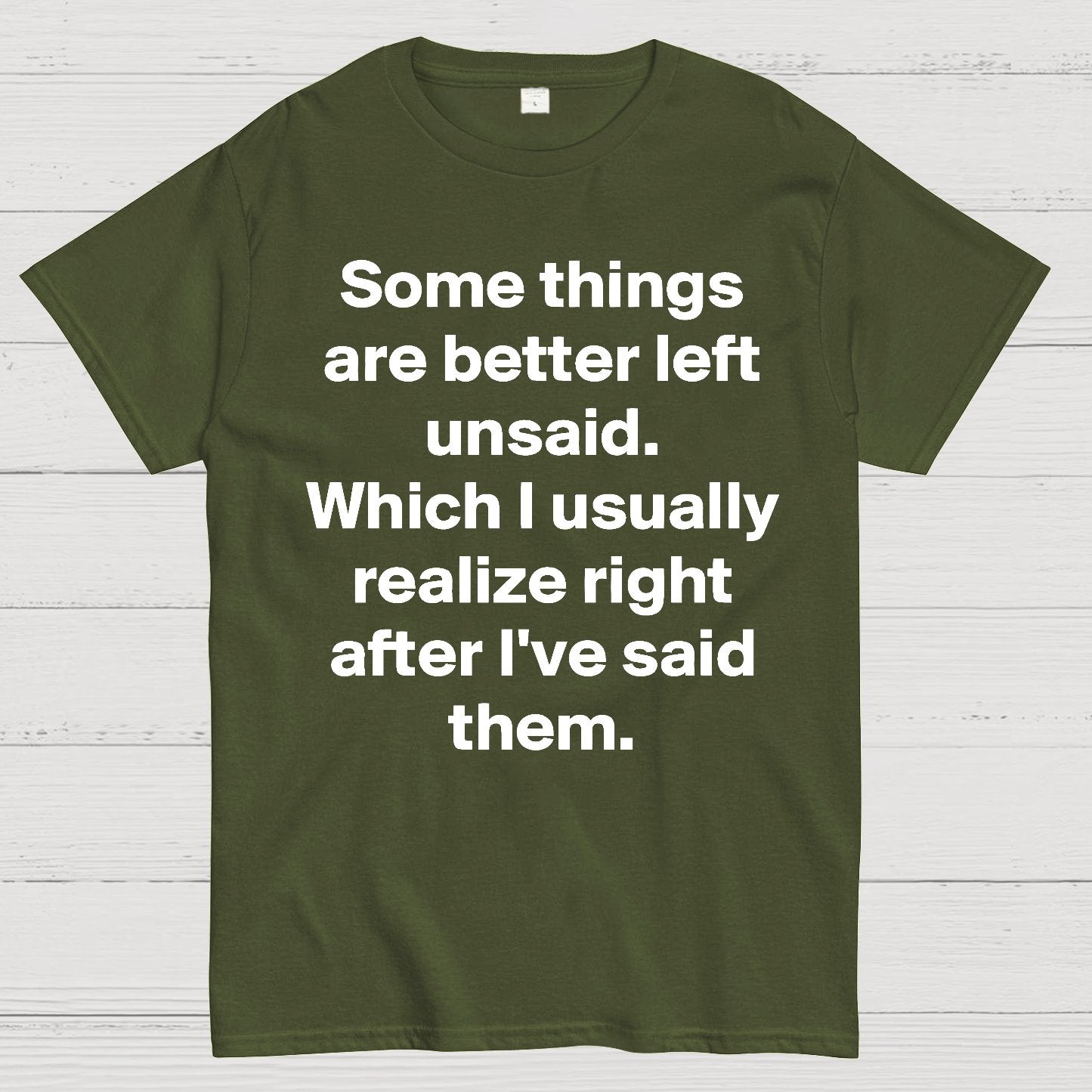 Some Things Are Just Better Left Unsaid Which I Generally Realize Right After I’Ve Said Them Geek T-Shirt