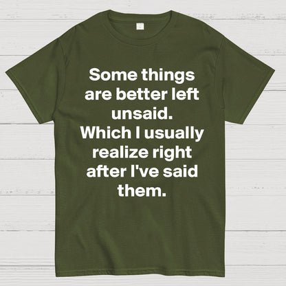 Some Things Are Just Better Left Unsaid Which I Generally Realize Right After I’Ve Said Them Geek T-Shirt