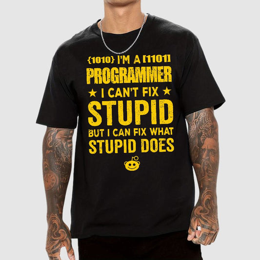 I Am A Programmer I Cant Fix Stupid Funny Geek T-Shirt
