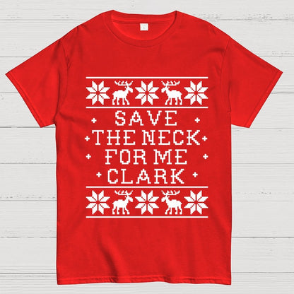 Christmas Save The Neck For Me Clark  Geek T-Shirt