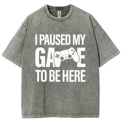 I paused my Game to Be Here Funny Gaming Vintage Distressed T-shirt
