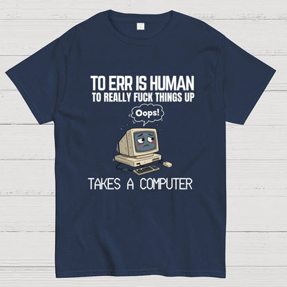 To err is human but ... Geek T-Shirt
