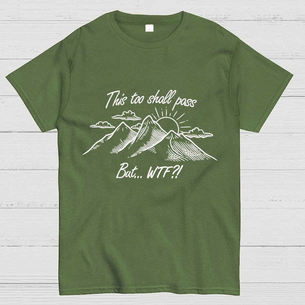 This Too Shall Pass But Wtf ! Geek T-Shirt