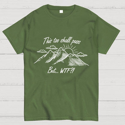 This Too Shall Pass But Wtf ! Geek T-Shirt