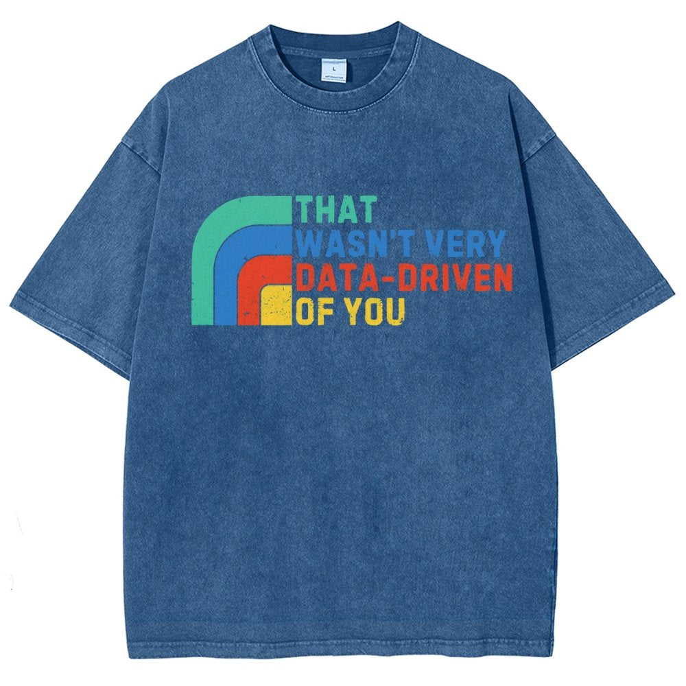 That Wasn't Really Data Driven Of You Data Analyst Retro Funny Data Vintage Distressed T-shirt
