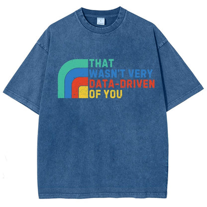 That Wasn't Really Data Driven Of You Data Analyst Retro Funny Data Vintage Distressed T-shirt