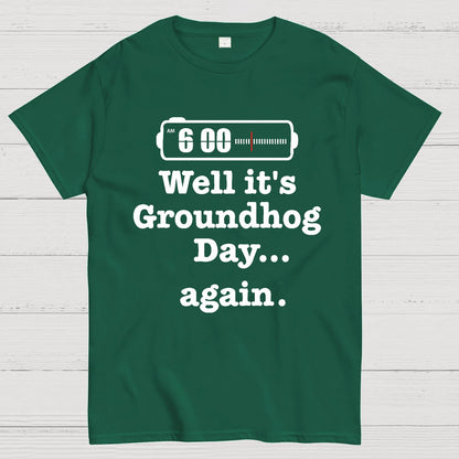 Well It's Groundhog Day Again Geek T-Shirt