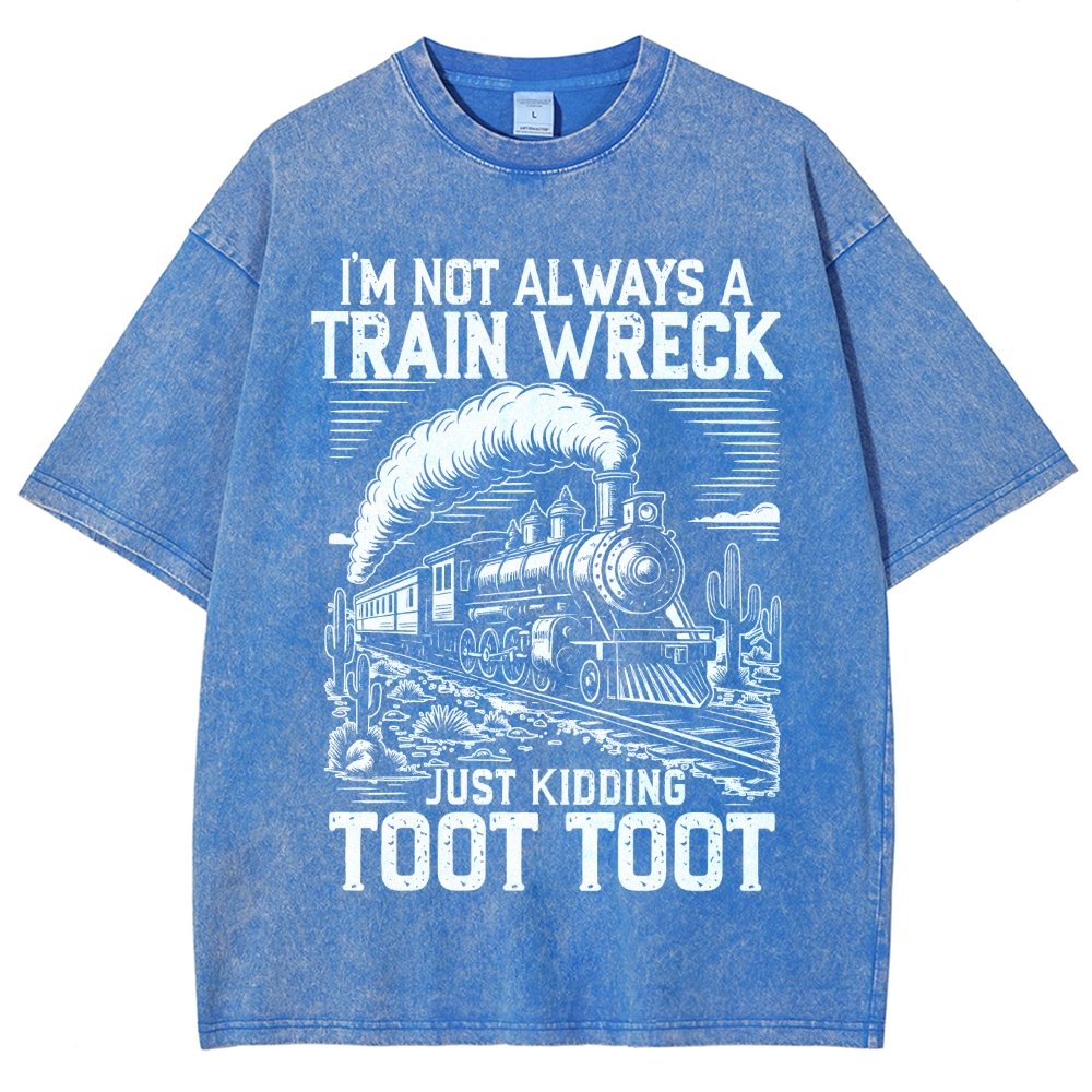 I’m Not Always A Train Wreck Just Kidding Toot Vintage Distressed T-shirt